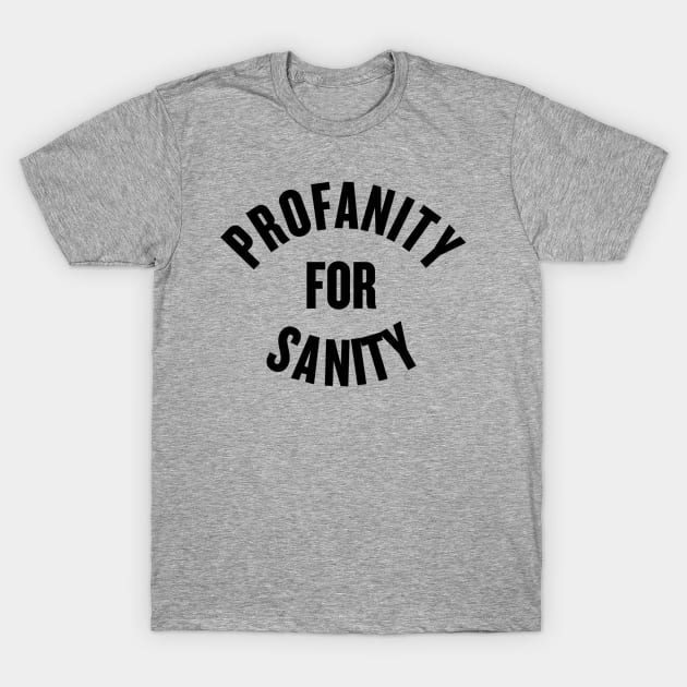 Profanity for Sanity T-Shirt by slogantees